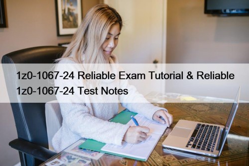 1z0-1067-24 Reliable Exam Tutorial & Reliable 1z0-1067-24 Test ...