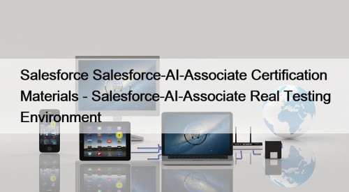 Salesforce Salesforce-AI-Associate Certification Materials - Salesforce-AI-Associate Real Testing ...