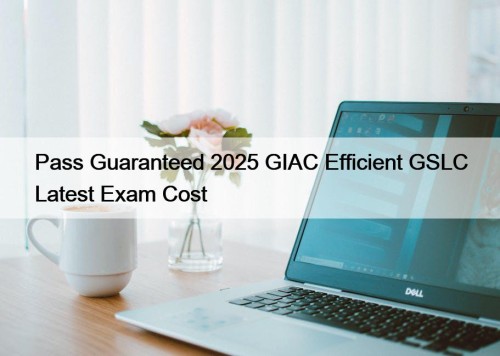 Pass Guaranteed 2025 GIAC Efficient GSLC Latest Exam ...