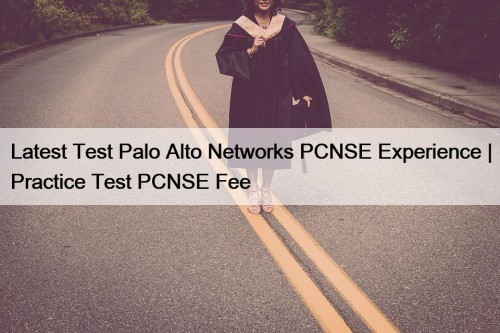 Latest Test Palo Alto Networks PCNSE Experience | ...