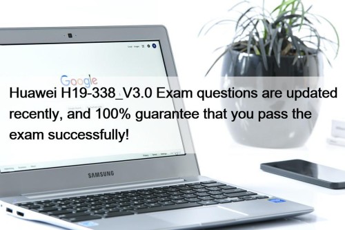 Huawei H19-338_V3.0 Exam questions are updated recently, and ...